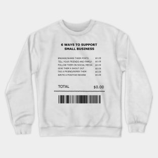 Six Free Ways to Support Small Business Receipt Crewneck Sweatshirt